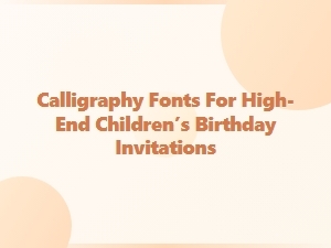 Elegant Calligraphy Fonts for Children’s Birthday Invitations