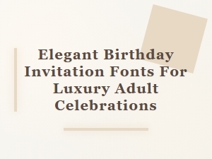 Elegant Birthday Invitation Fonts for Luxury Celebrations