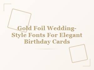 Gold Foil Wedding-Style Fonts for Elegant Birthday Cards