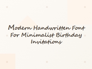 Modern Handwritten Font for Minimalist Birthday Invitations