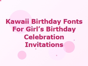 Playful Kawaii Fonts for Girls’ Birthday Invitations