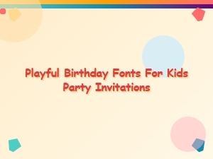 Playful Birthday Fonts for Kids’ Party Invitations